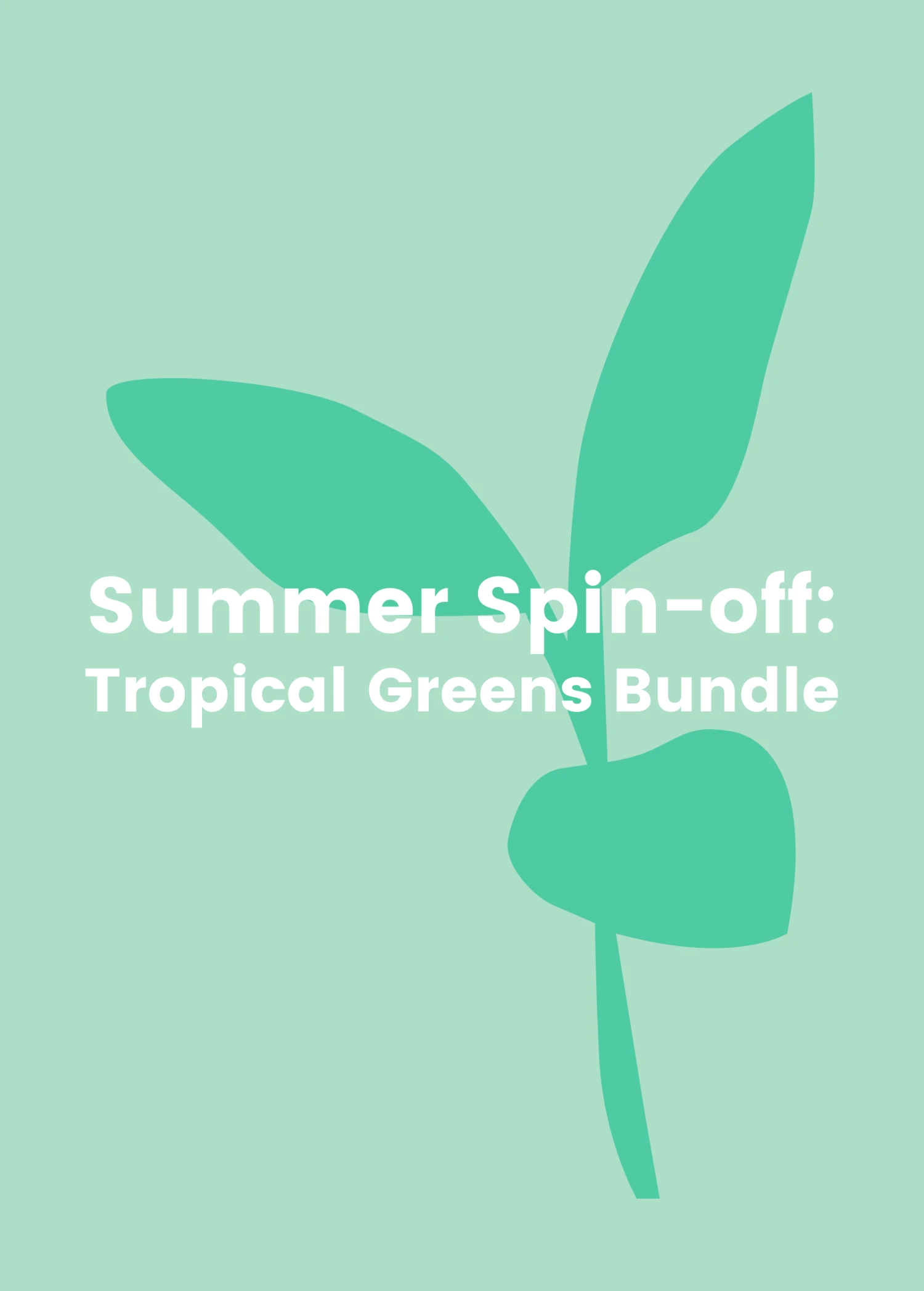 Sow Exotic Summer Spin-Off: Tropical Greens Bundle 1 Sow Exotic Summer Spin-Off: Tropical Greens Bundle